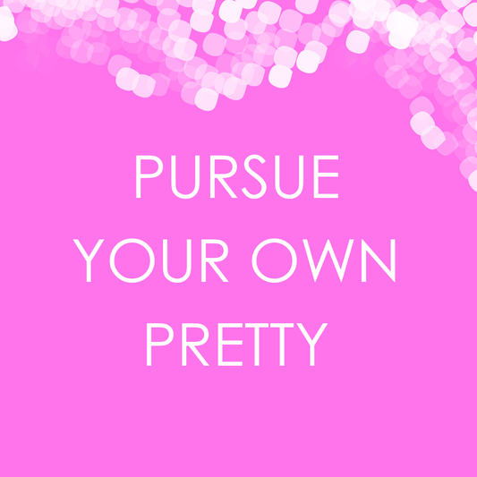 May 1st is Pursue Your Own Pretty Day!