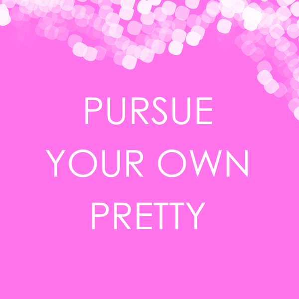 May 1st is Pursue Your Own Pretty Day!